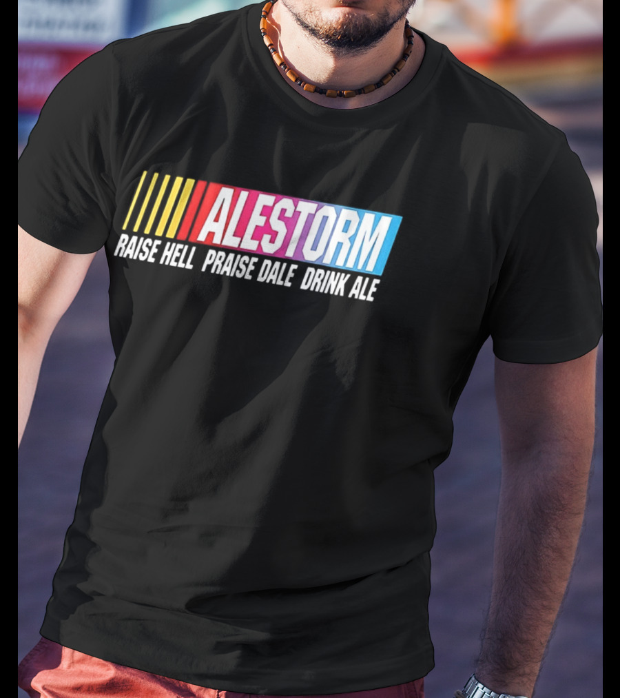 Alestorm Raise Hell Praise Dale Drink Ale Nascar T-Shirt
