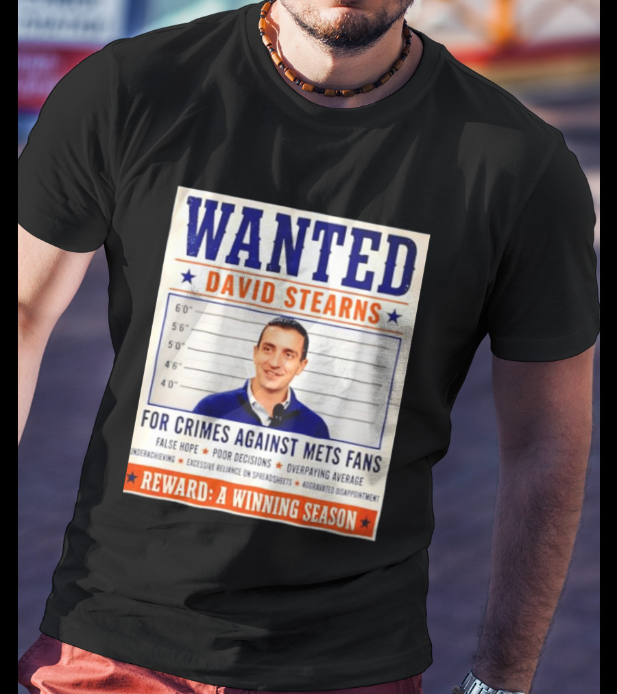 WANTED David Stearns Crimes Against Mets Fans Reward Winning Season False Hope Poor Decisions T-Shirt