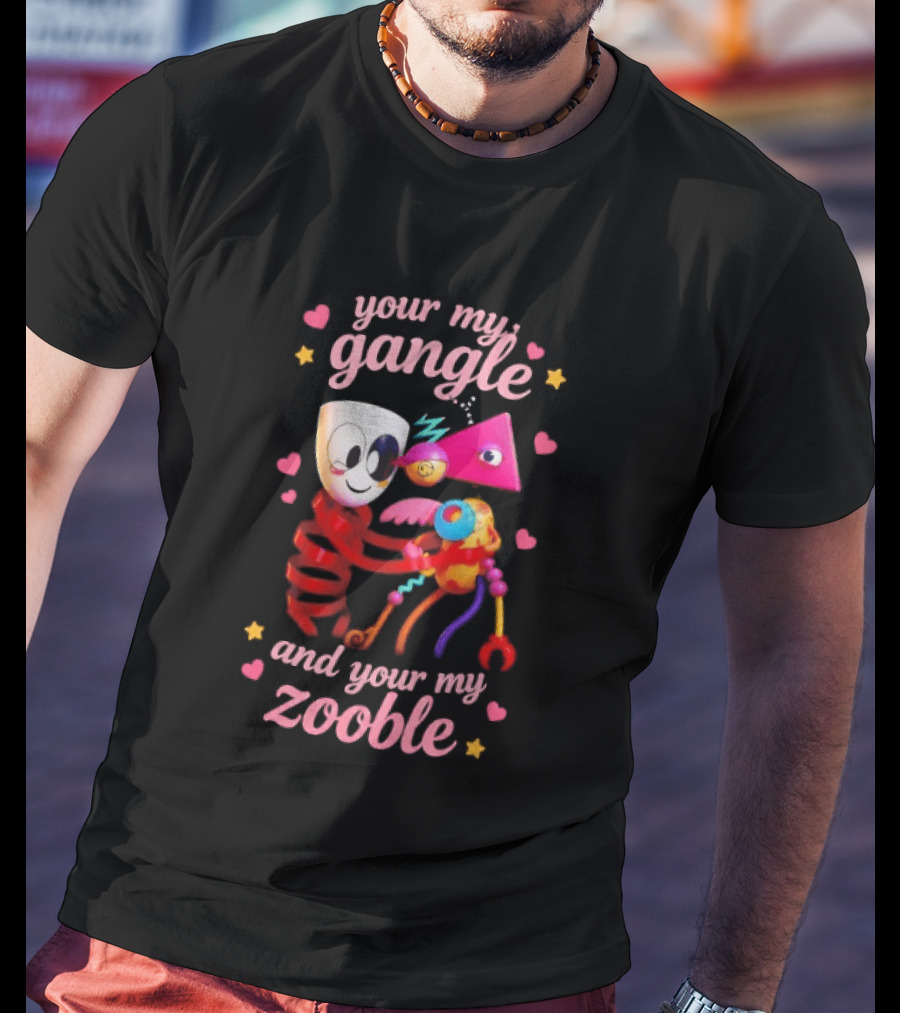 Your My Gangle And Your My Zooble Fun Colorful Characters Surrounded By Hearts And Stars T-Shirt