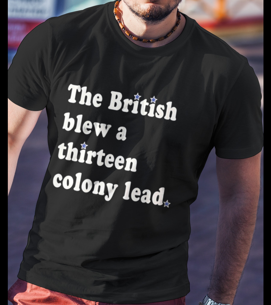Philadelphia Phillies The British Blew A Thirteen Colony Lead Stars T-Shirt
