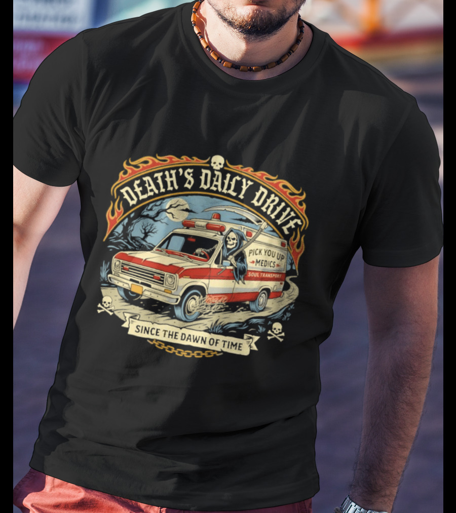 Death's Daily Drive Pick You Up Medics Soul Transport Since The Dawn T-Shirt