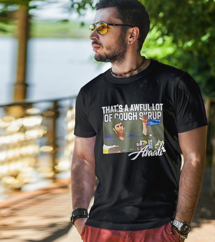 That's A Awful Lot Of Cough Syrup Scarface Amarli T-Shirt