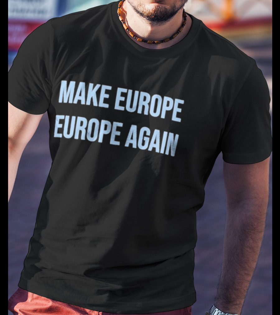 Make Europe Europe Again Text Bold Political Catchphrase T-Shirt