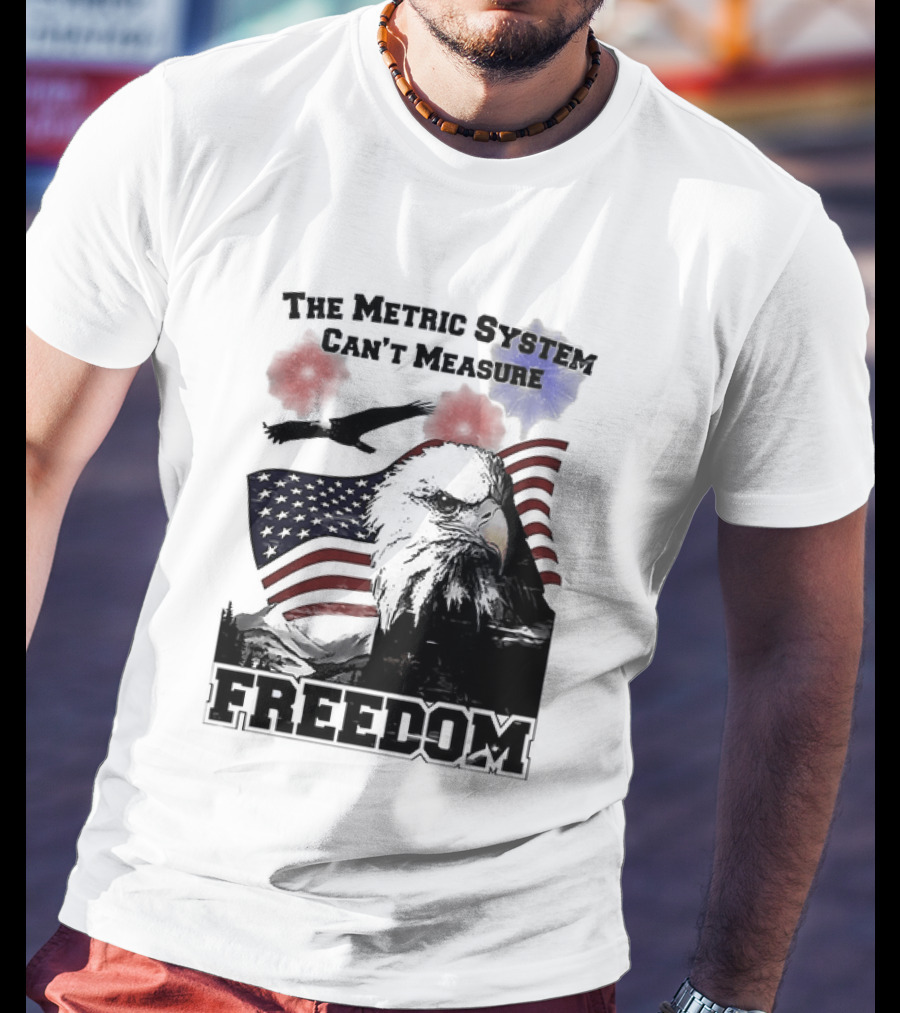 Bald Eagle American Flag The Metric System Can't Measure Freedom T-Shirt
