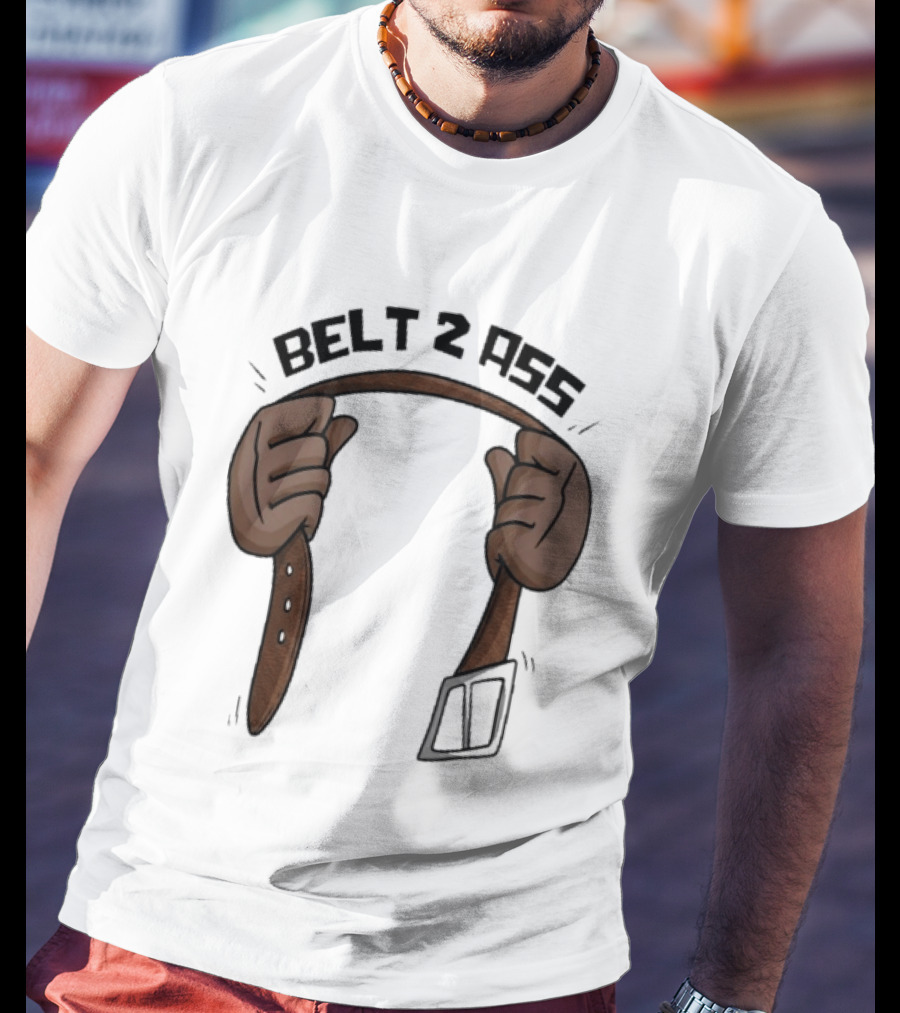 Belt 2 Ass Funny Belt Holding T-Shirt