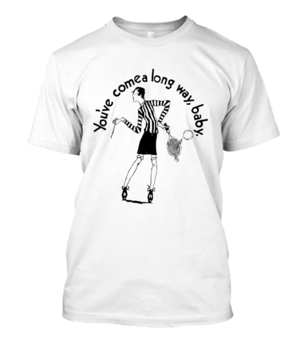 You've Come A Long Way Baby T-Shirt