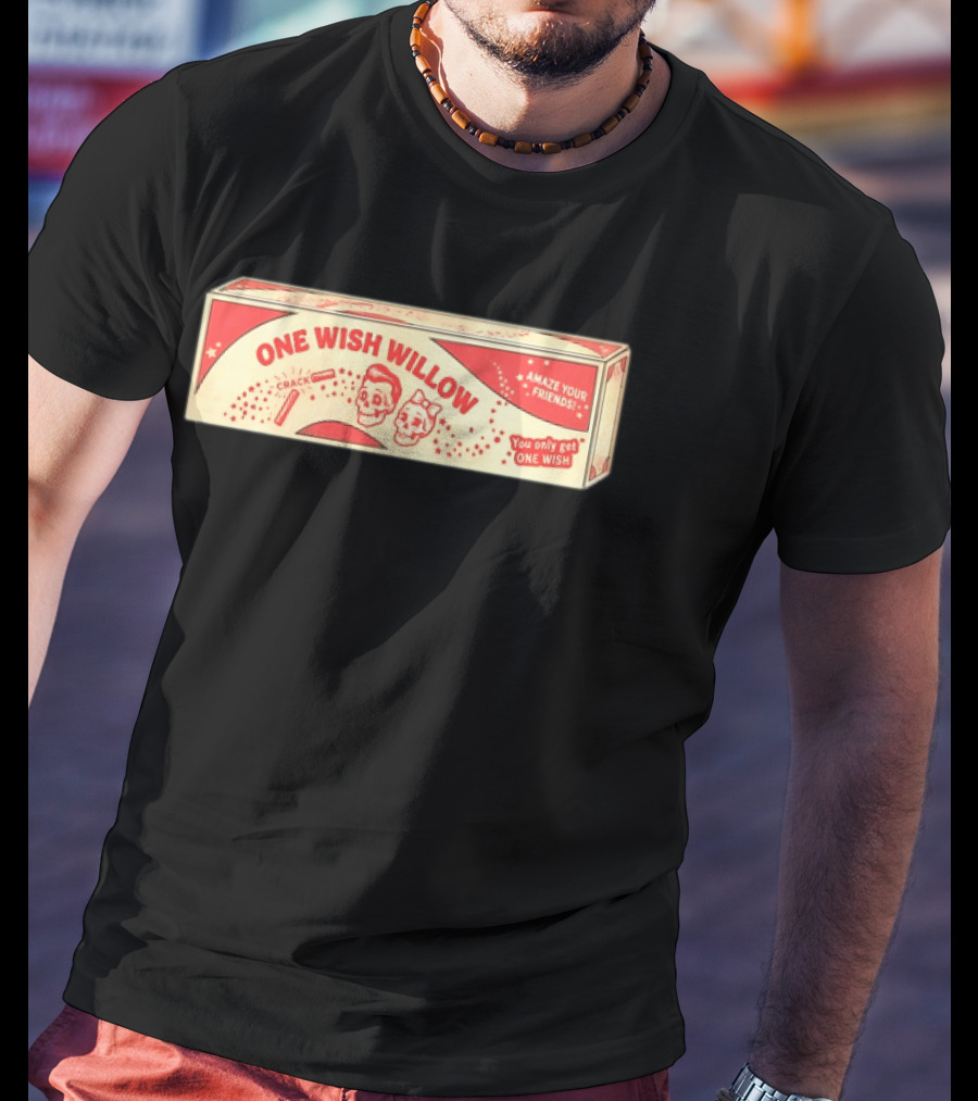 One Wish Willow Skull Crack Fortune Amaze Your Friends You Only Get One Wish T-Shirt
