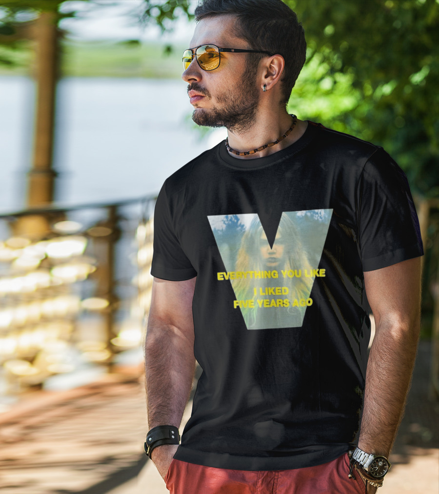 Everything You Like I Liked Five Years Ago Vintage Style V Shape T-Shirt