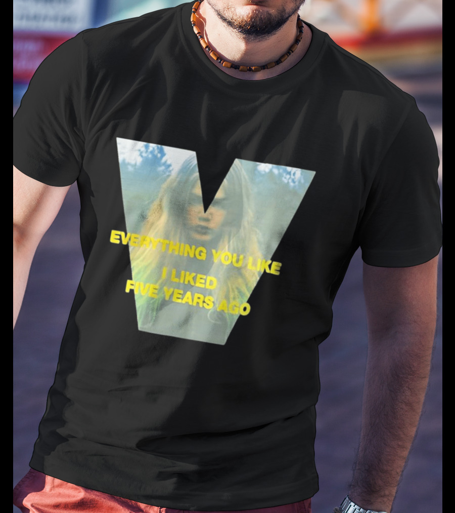 Everything You Like I Liked Five Years Ago Vintage Style V Shape T-Shirt