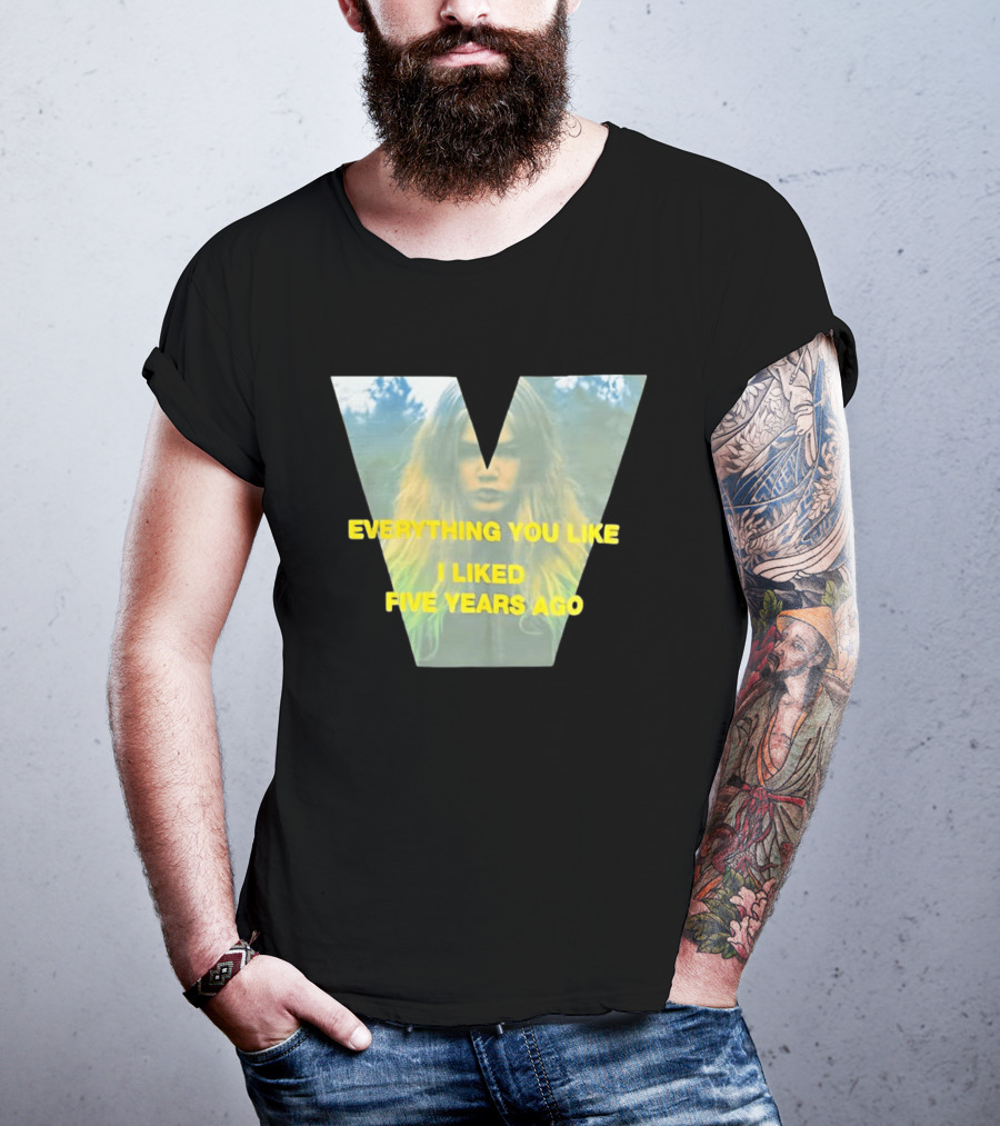 Everything You Like I Liked Five Years Ago Vintage Style V Shape T-Shirt