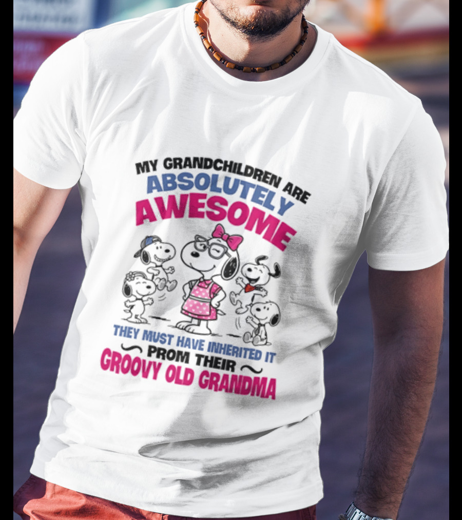 My Grandchildren Are Absolutely Awesome They Must Have Inherited It From Their Groovy Old Grandma Snoopy T-Shirt