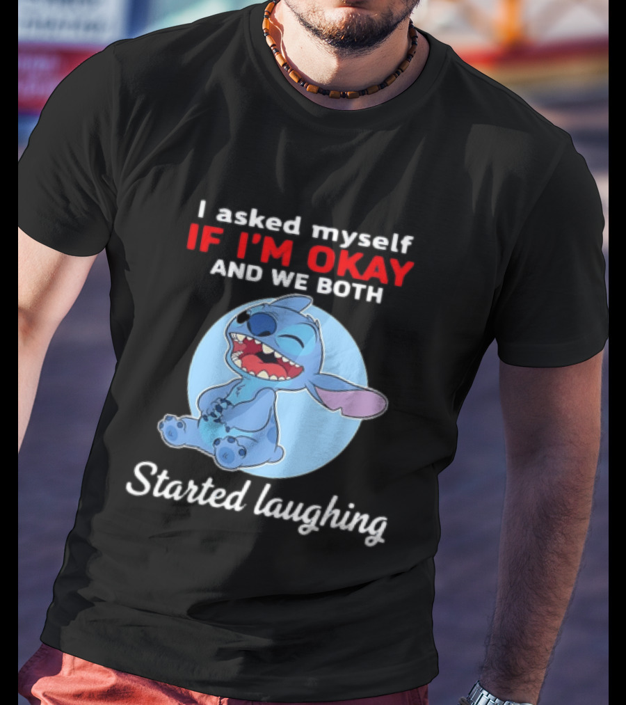 Stitch I Asked Myself If I'm Okay And We Both Started Laughing T-Shirt