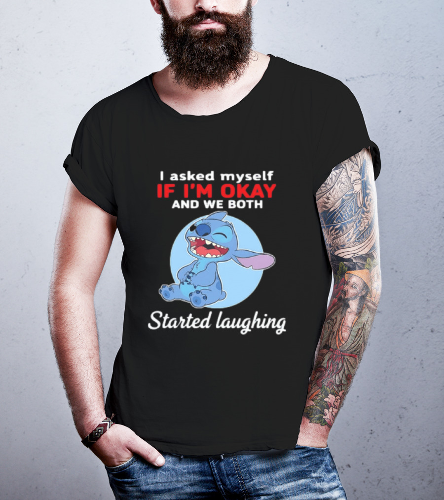 Stitch I Asked Myself If I'm Okay And We Both Started Laughing T-Shirt