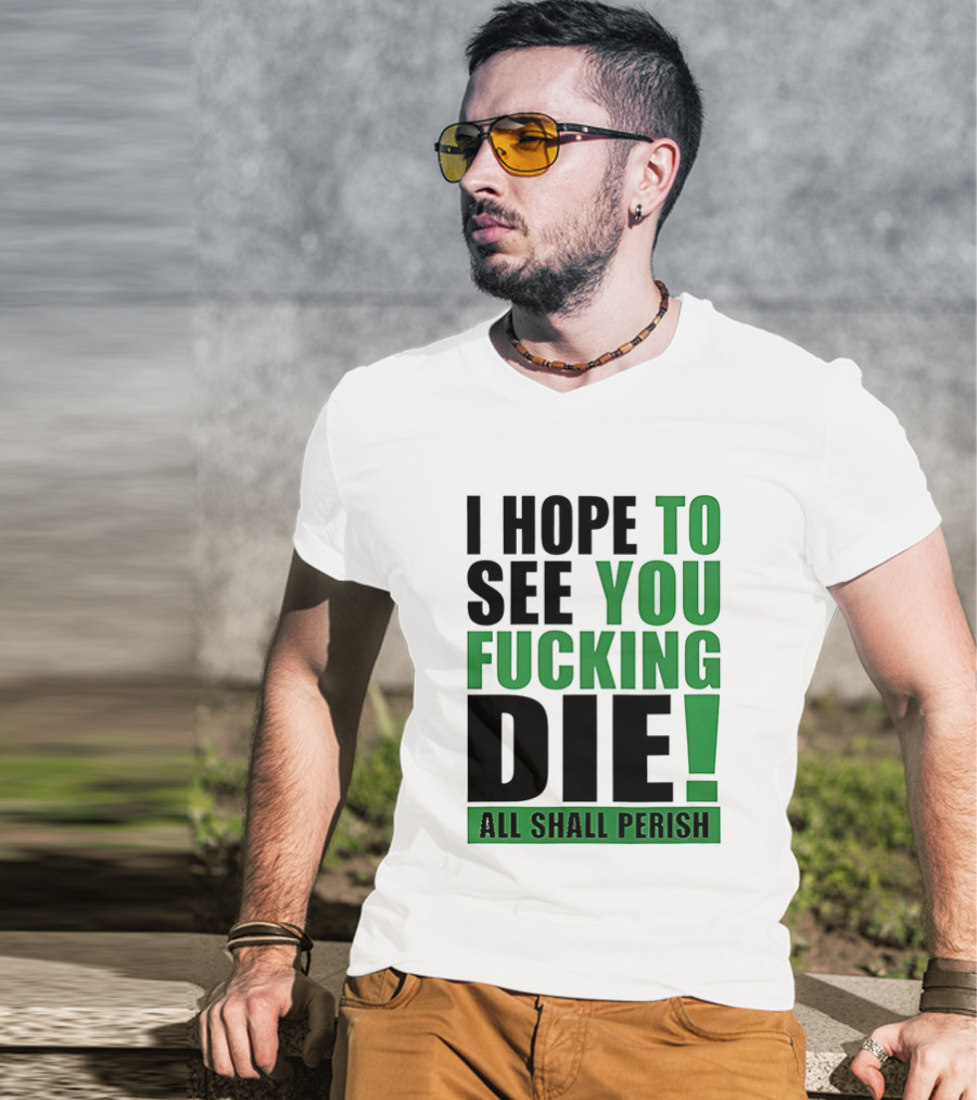 I Hope To See You Fucking Die All Shall Perish Metal Band Merchandise T-Shirt