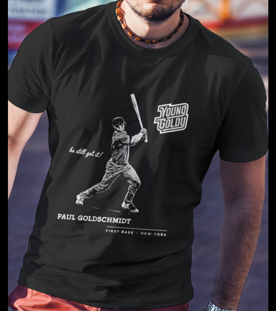 Paul Goldschmidt Young Goldy First Base New York He Still Got It T-Shirt