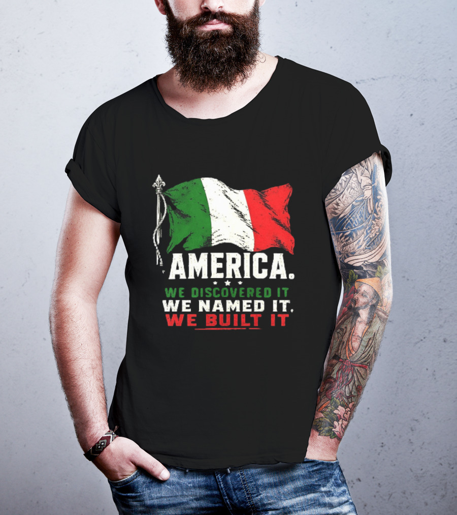 America We Discovered It We Named It We Built It Italian Flag T-Shirt