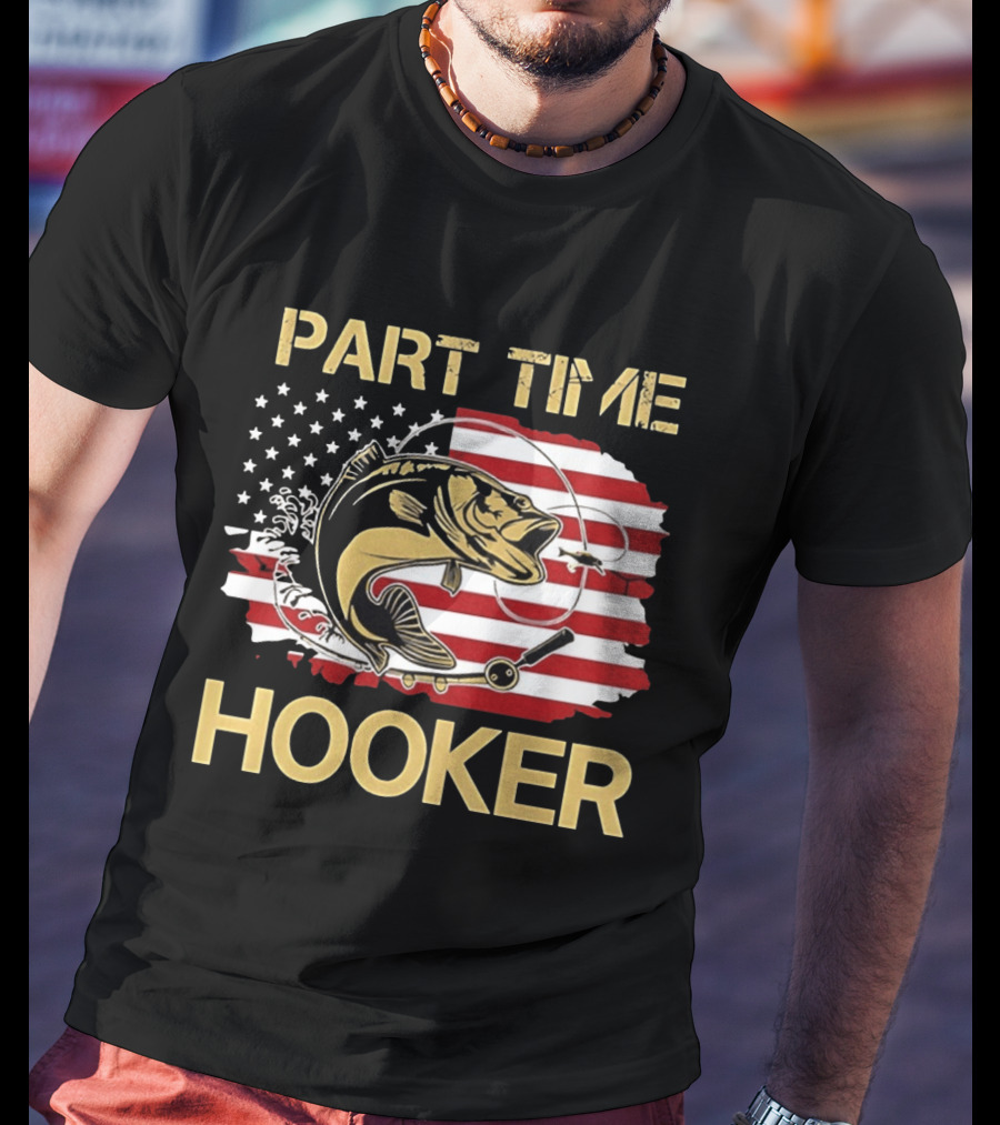 Part Time Hooker American Flag Fishing Humor T-Shirt