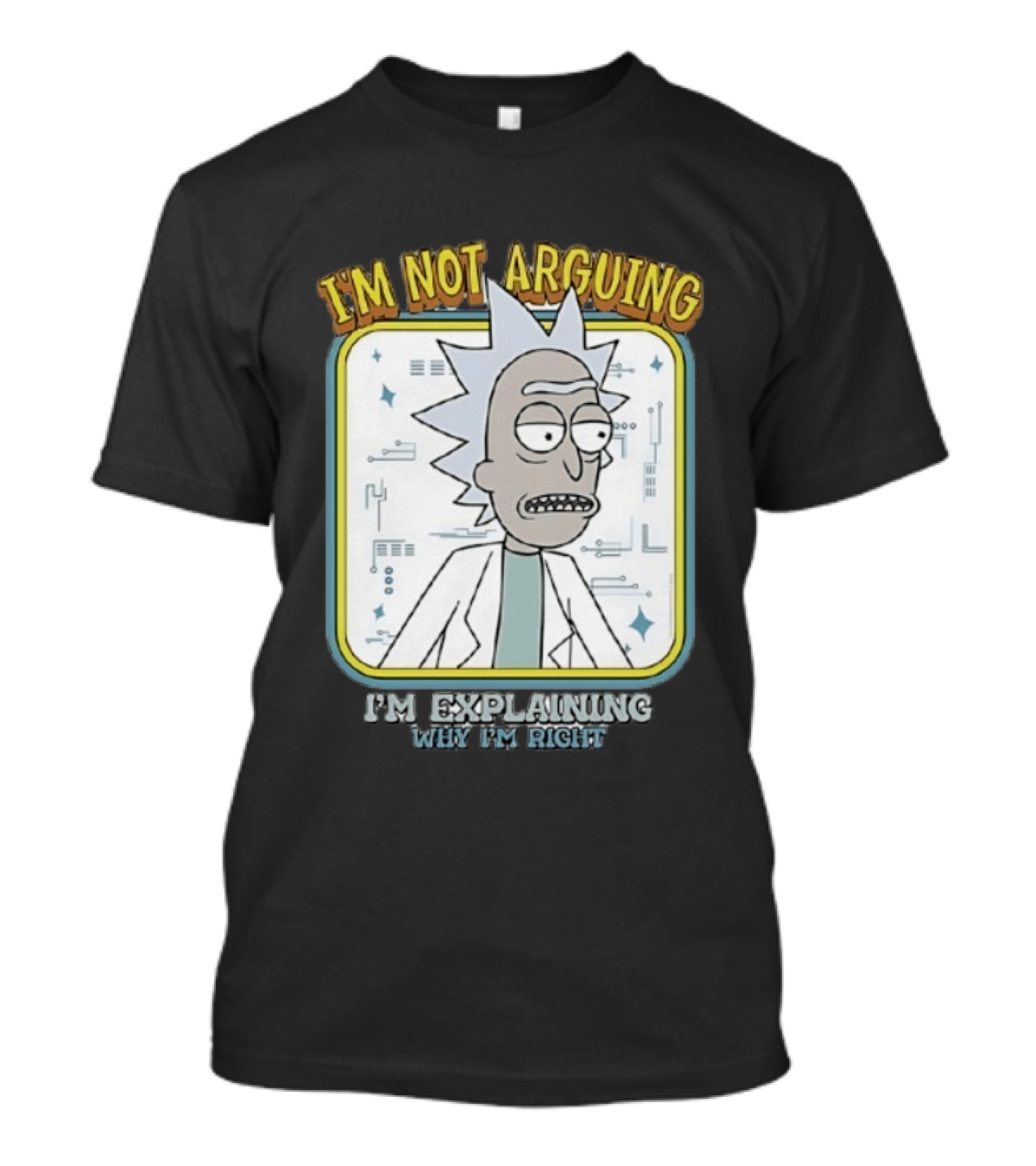 Rick Sanchez I'm Not Arguing I'm Explaining Why I'm Right T-Shirt