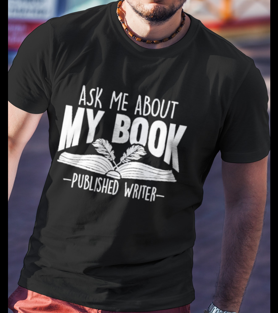 Ask Me About My Book Published Writer Book Lover Gifts Writer Enthusiast Conversation Starter T-Shirt