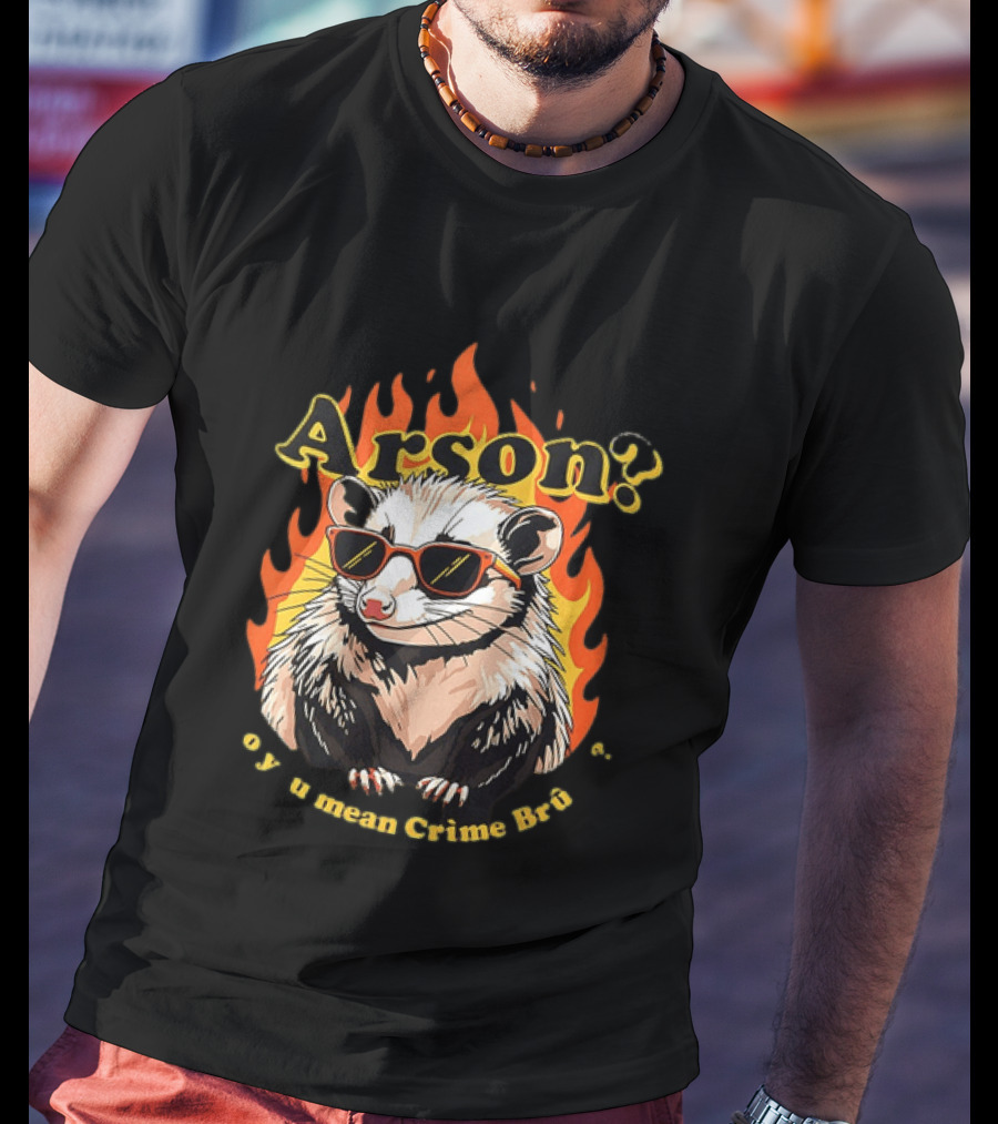Arson? Opossum Sunglasses Flames Grime Bro Humorous T-Shirt