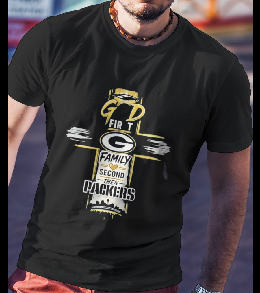 God First Family Second Then Packers Football Fan Priorities T-Shirt