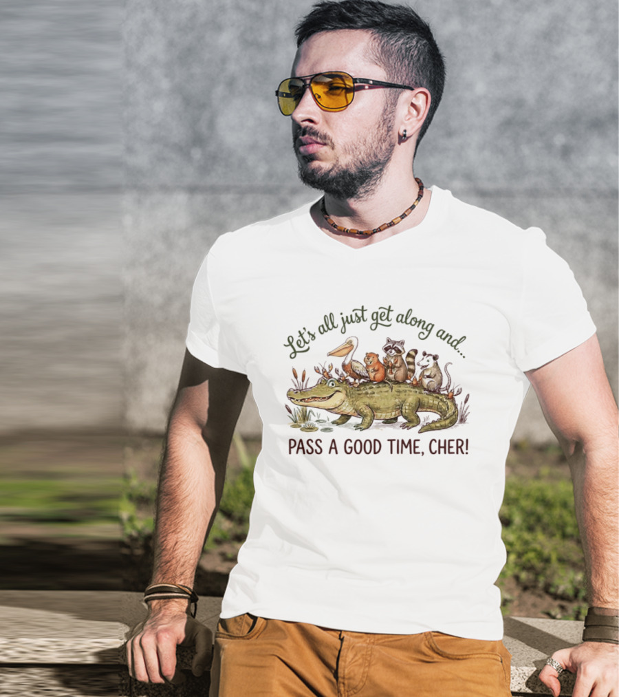 Let's All Just Get Along And Pass A Good Time Cher Animal Cajun Fun T-Shirt