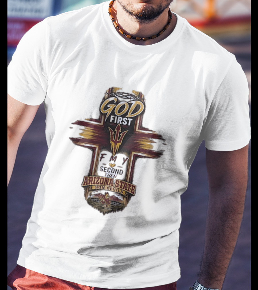God First Family Second Then Arizona State Sun Devils ASU T-Shirt