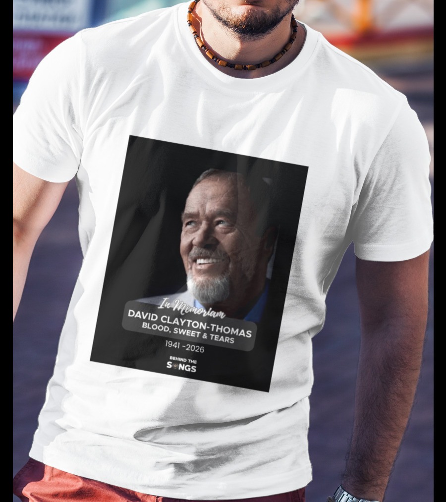 In Memoriam David Clayton Thomas Blood Sweat & Tears 1941 2026 Behind The Songs T-Shirt