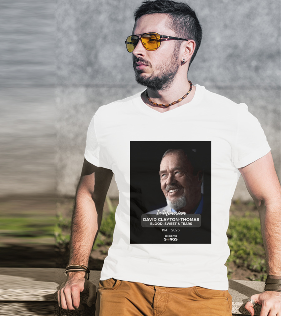 In Memoriam David Clayton Thomas Blood Sweat & Tears 1941 2026 Behind The Songs T-Shirt