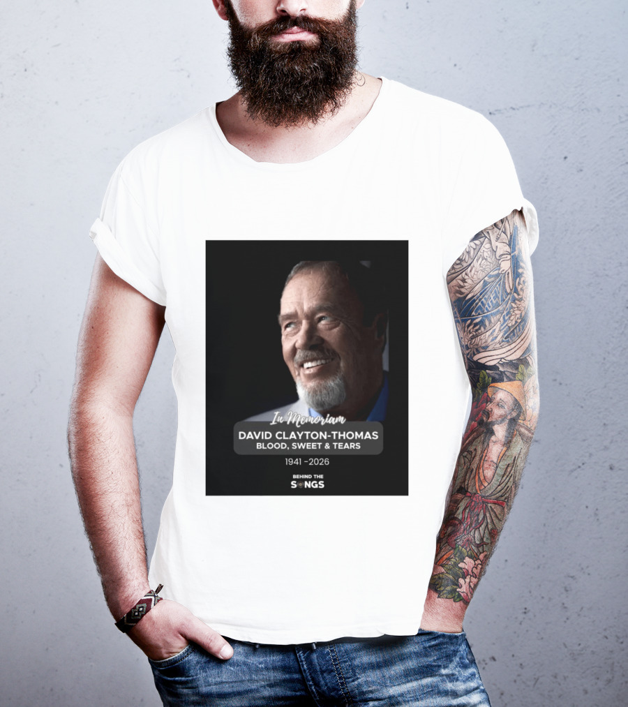 In Memoriam David Clayton Thomas Blood Sweat & Tears 1941 2026 Behind The Songs T-Shirt