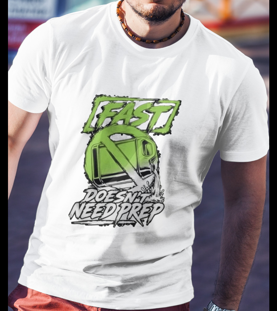 Fast Doesn't Need Prep No Bottle Racing T-Shirt