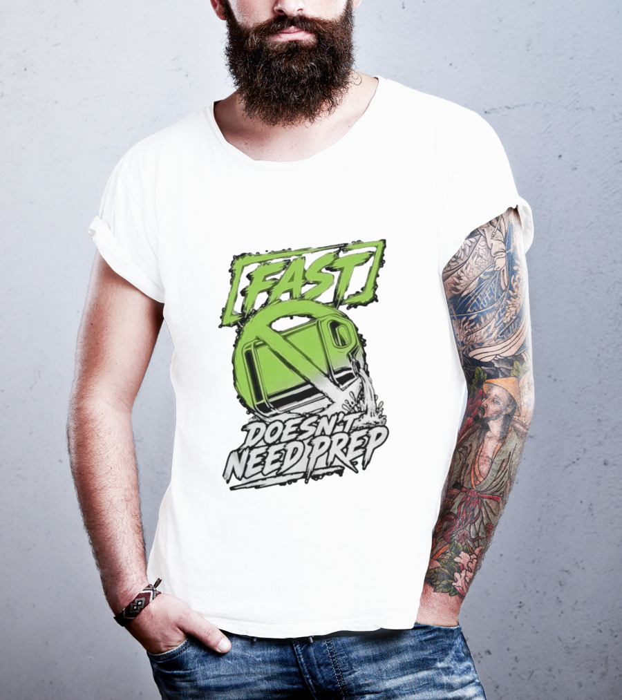 Fast Doesn't Need Prep No Bottle Racing T-Shirt
