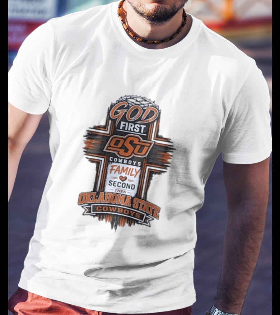 God First OSU Cowboys Family Second Oklahoma State T-Shirt