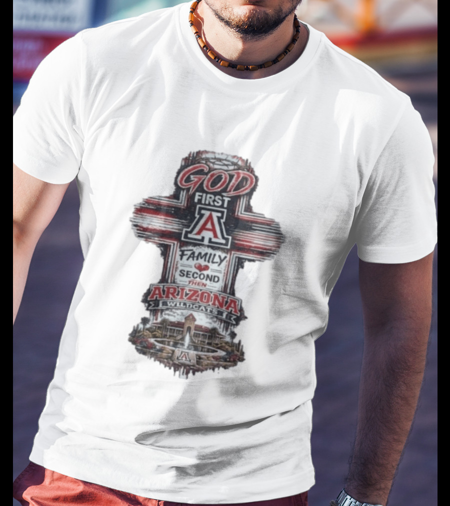 God First Family Second Then Arizona Wildcats Cross A T-Shirt