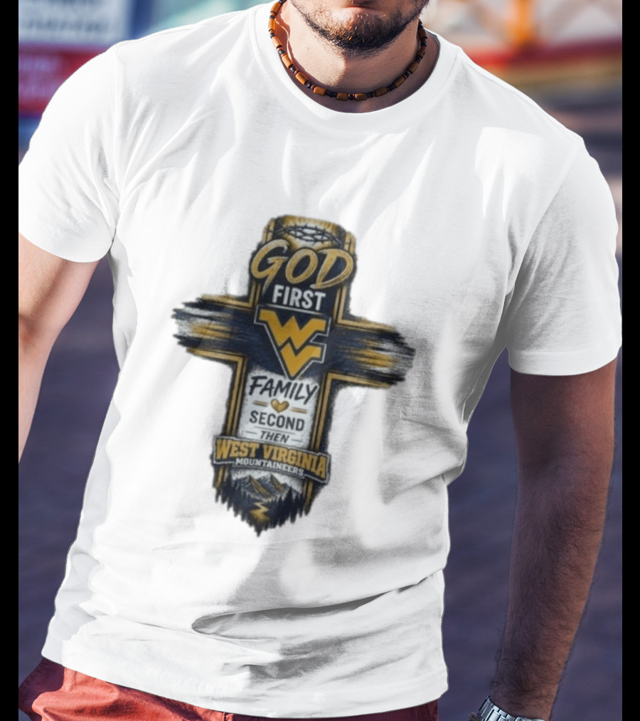 God First Family Second Then West Virginia Mountaineers W T-Shirt