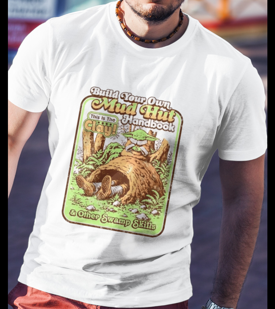 Build Your Own Mud Hut Handbook Grogu This Is The Clay Star Wars & Other Swamp Skills T-Shirt