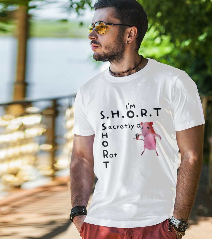I'm S.H.O.R.T Secretly A Short Rat Armed T-Shirt
