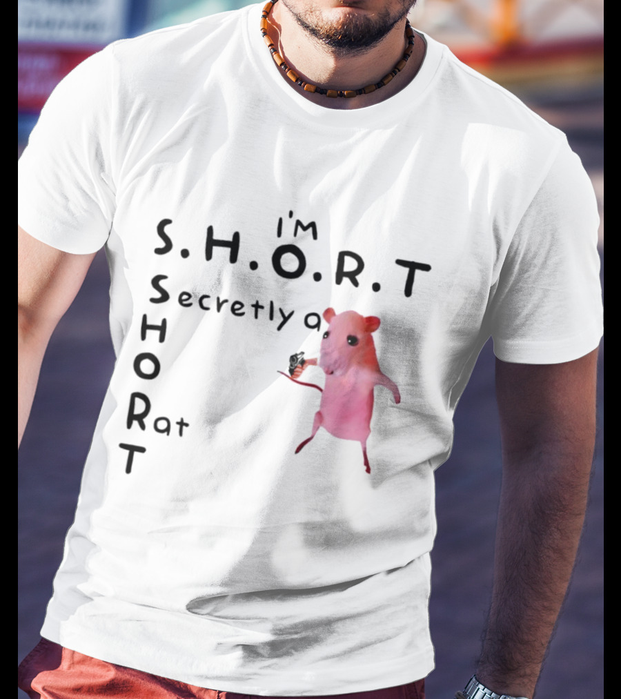 I'm S.H.O.R.T Secretly A Short Rat Armed T-Shirt