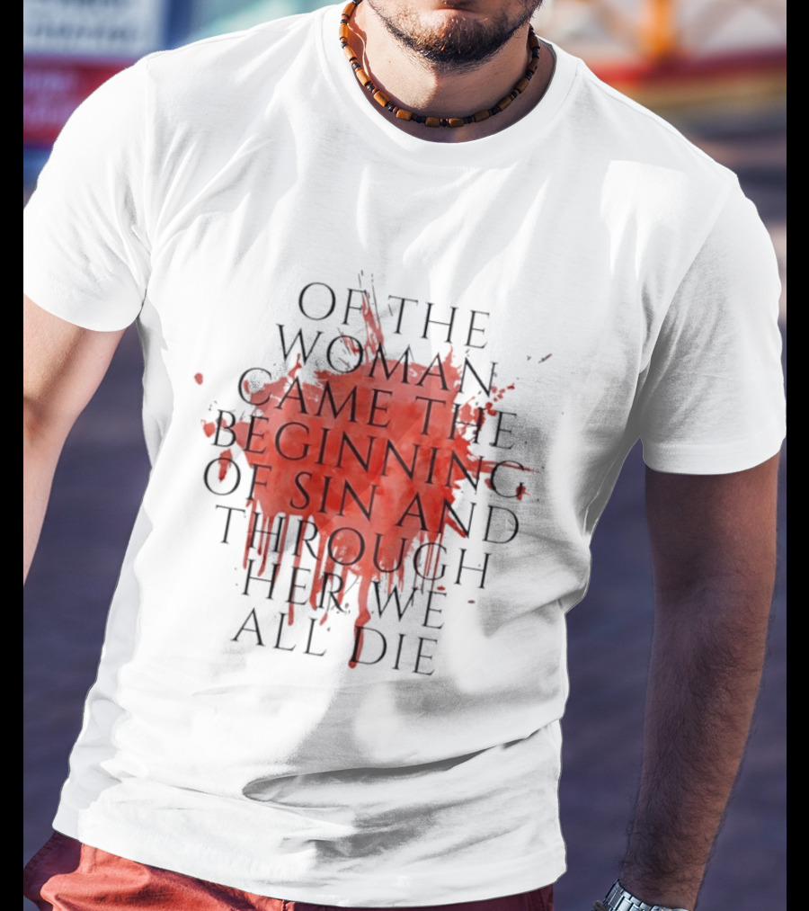 Women's Rights Statement Of The Woman Came The Beginning Of Sin And Through Her We All Die T-Shirt