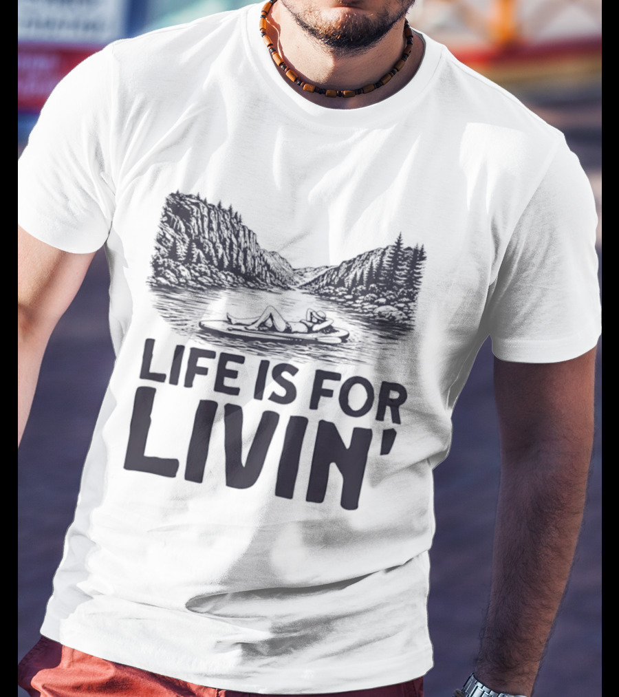 Life Is For Livin' Nature Enthusiast Resting On Paddle Board T-Shirt