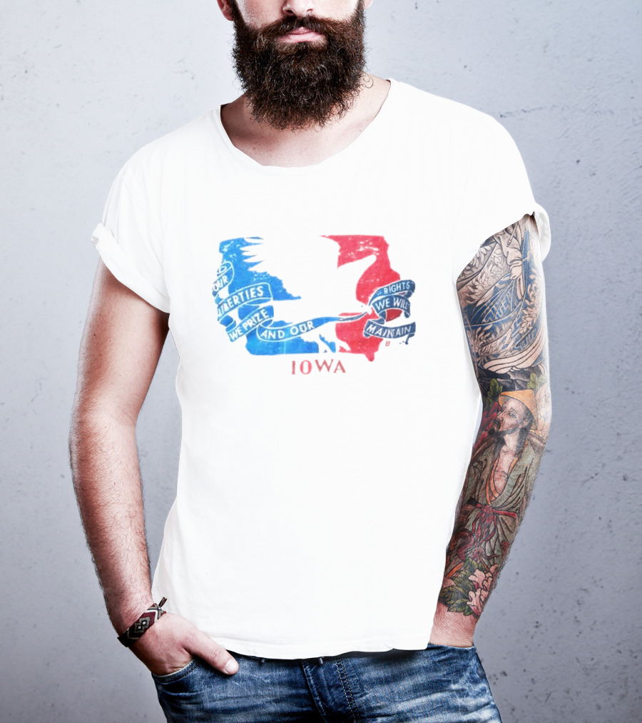 Our Liberties We Prize And Our Rights We Will Maintain Iowa T-Shirt