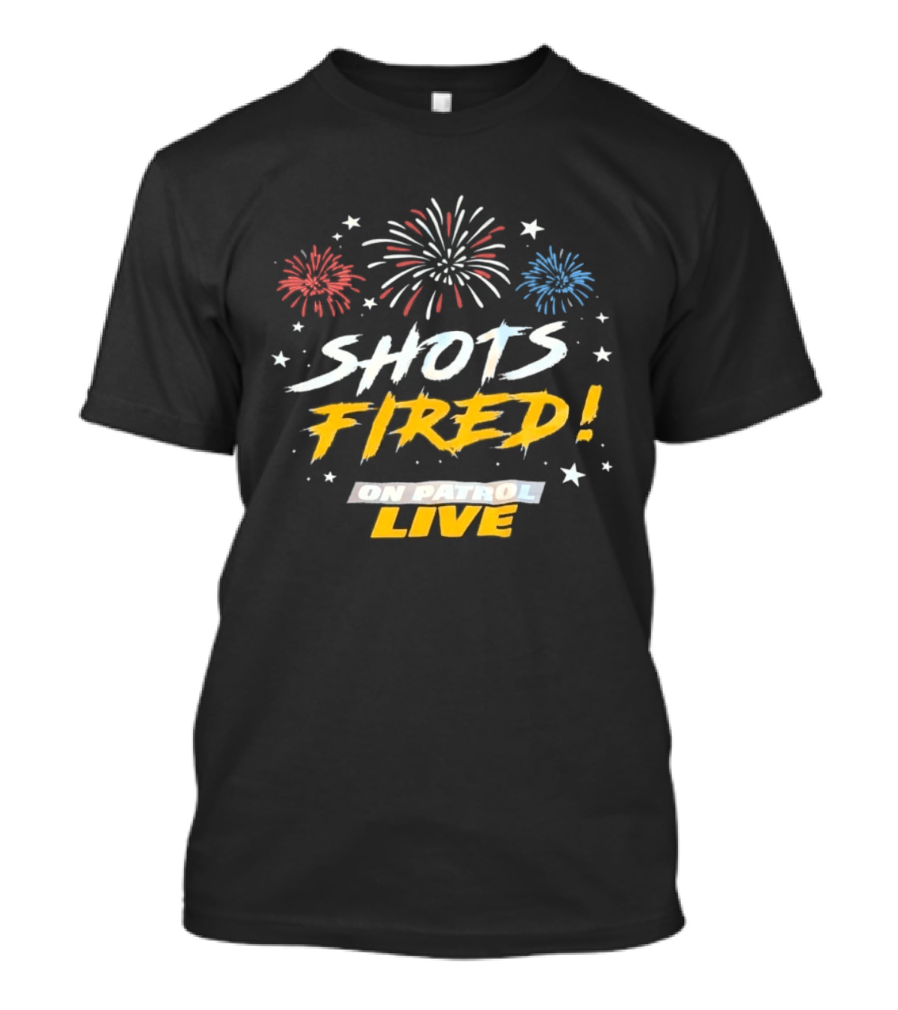 Shots Fired Fireworks On Patrol Live T-Shirt