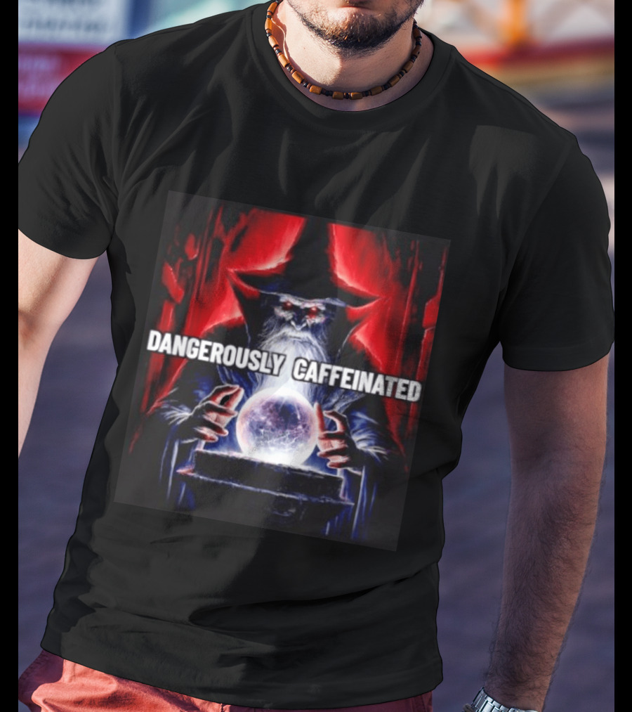 Wizard Orb DANGEROUSLY CAFFEINATED Fantasy Magic Dark Fantasy Mage Coffee T-Shirt
