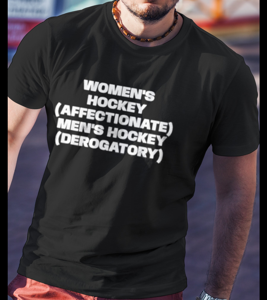 Women's Hockey Affectionate Men's Hockey Derogatory Phrase T-Shirt