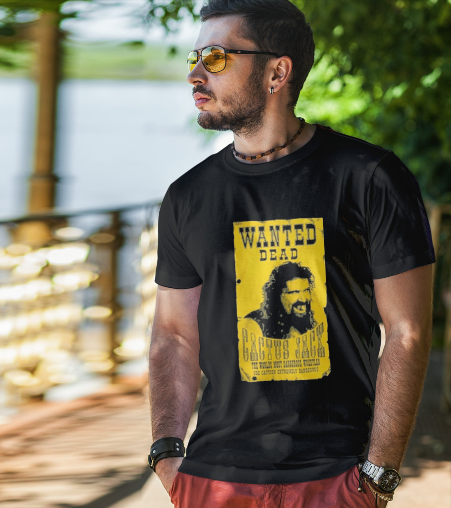 Wanted Dead Cactus Jack The Worlds Most Dangerous Wrestler Use Caution Extremely Dangerous T-Shirt