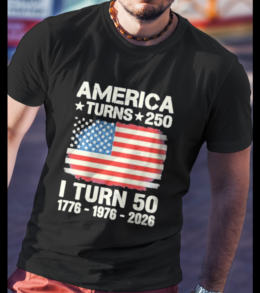 America Turns 250 I Turn 50 1776 1976 2026 USA Flag Celebration T-Shirt