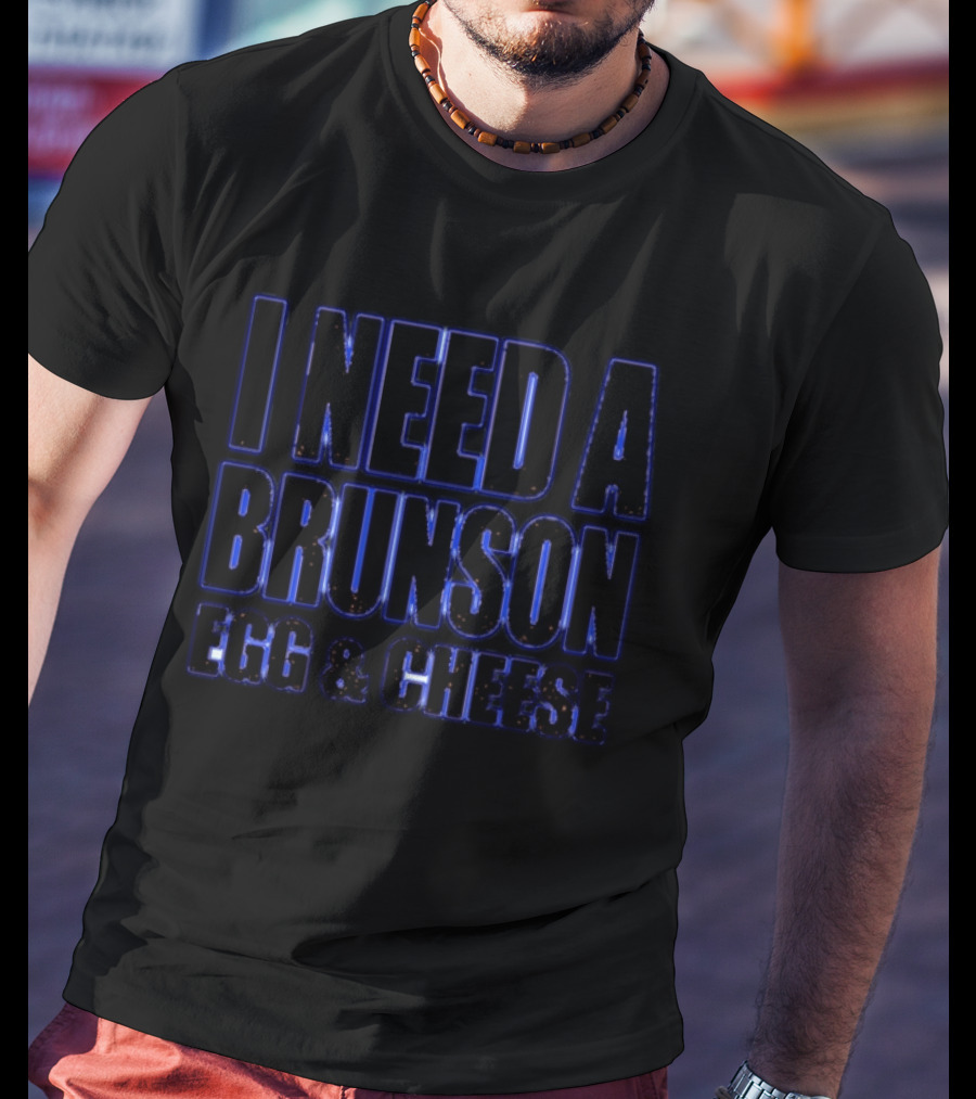 I Need A Brunson Egg And Cheese New York Knicks Basketball NBA 2026 T-Shirt