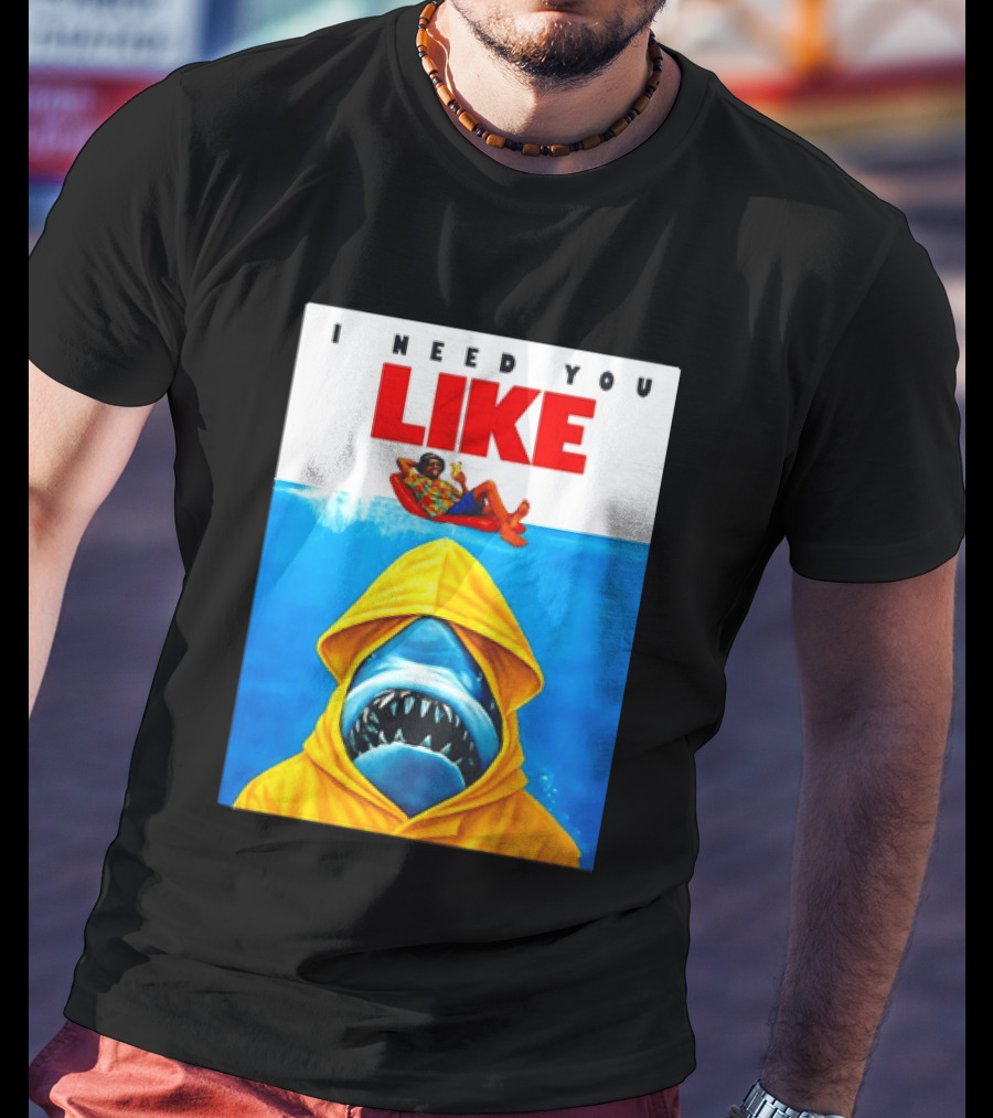 I Need You Like A Shark In A Yellow Raincoat Swims Below Lounge Float T-Shirt
