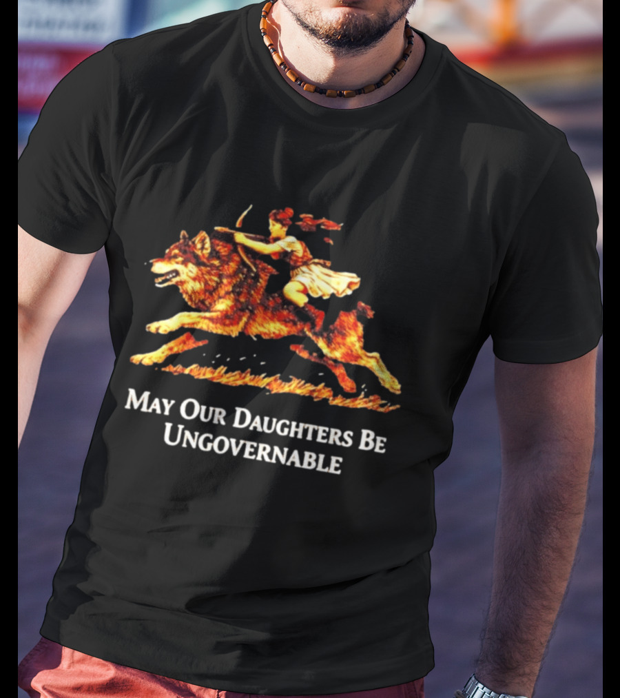May Our Daughters Be Ungovernable Wolf Rider Feminist T-Shirt