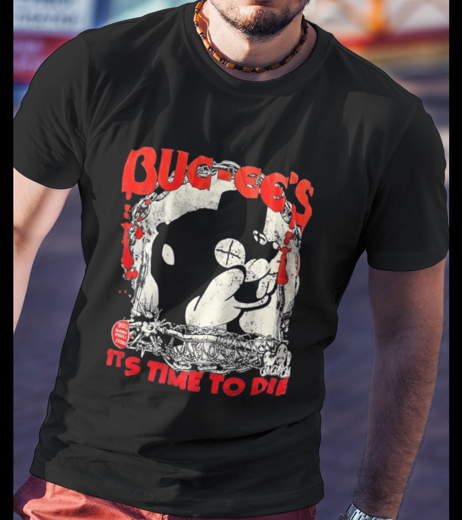 BUC Ee's It's Time To Die T-Shirt